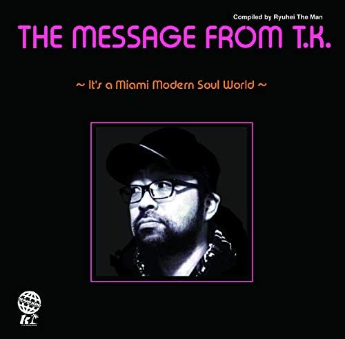 V.A. (COMPILED BY RYUHEI THE MAN) THE MESSAGE FROM T.K. ~IT'S A MIAMI MODERN SOU