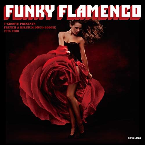 VARIOUS ARTISTS FUNKY FLAMENCO : T-GROOVE PRESENTS FRENCH & BELGIUM DISCO BOOGIE