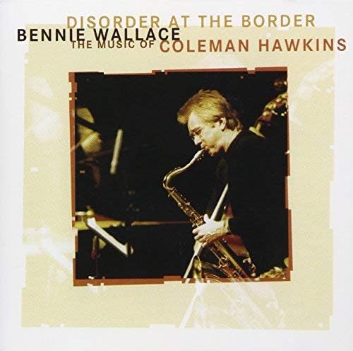 Bernie Wallace, Benn This Order At The Border ~The Music Of Coleman Hawkins Japa
