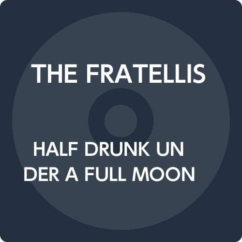 The Fratellis HALF DRUNK UNDER A FULL MOON Japan Music CD