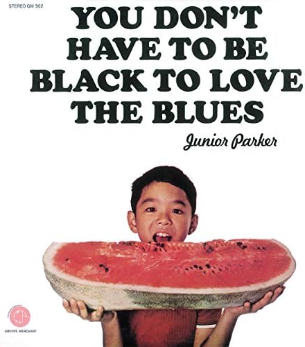Junior Parker You Don't Have To Be Black To Love The Blues Japan Music CD