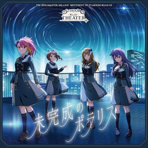 THE IDOLM@STER MILLION MOVEMENT OF STARDOM ROAD 05 Unfinished Polaris Japan Musi