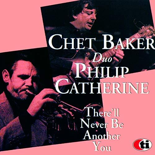 Chet Baker, Philip Catherine There Will Never Be Another You [50 years jazz]