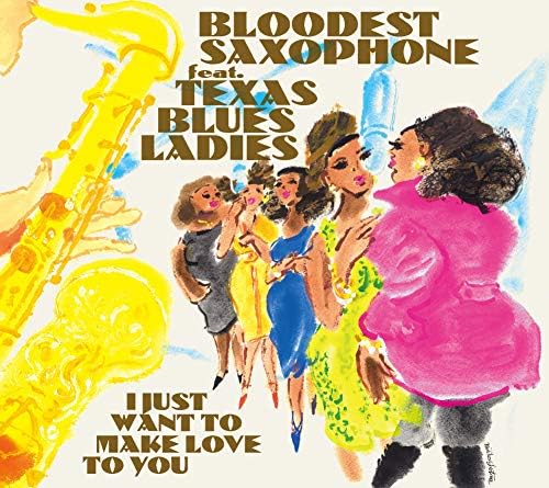 BLOODEST SAXPHONE feat. TEXAS BLUES LADIES I JUST WANT TO MAKE LOVE TO YOU Japan