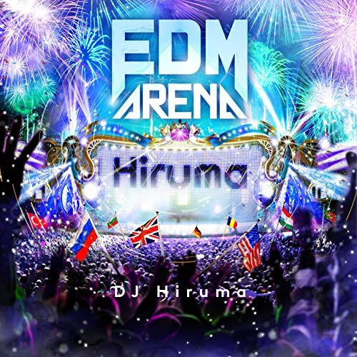 DJ Hiruma EDM ARENA mixed by DJ Hiruma Japan Music CD