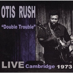 Otis Rush Double Trouble: Live at Cambridge 1973 Japan Music CD